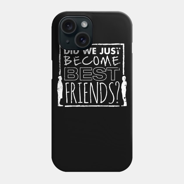 Did We Just Become Best Friends? Phone Case by SaltyCult