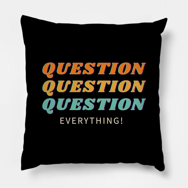 Question Everything! Pillow by Just In Tee Shirts