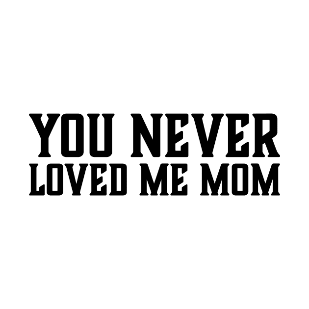 You Never Loved Me Mom meme saying by star trek fanart and more