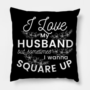 I love my husband but sometimes I just wanna square up, hilarious, sarcastic design Pillow