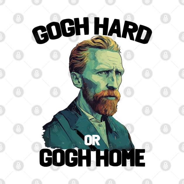 Van Gogh - Gogh Hard Or Gogh Home by Kudostees