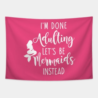 I'm Done Adulting Let's Be Mermaids Instead - Light Version Tapestry