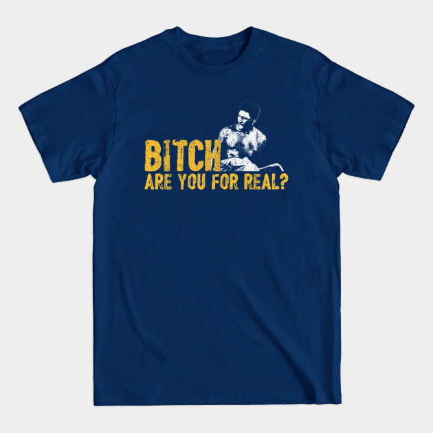 Discover B*tch Are You For Real - Rudy Ray Moore - Rudy Ray Moore - T-Shirt