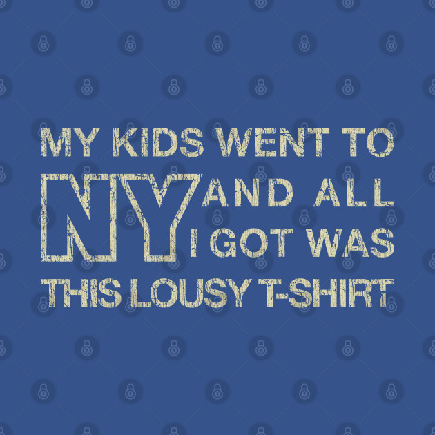 Disover My Kids Went To NY And All I Got Was This... 1992 - Souvenir - T-Shirt