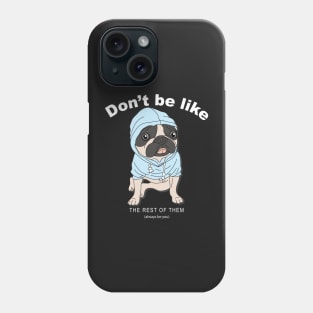 Puppy don't be like the rest Phone Case