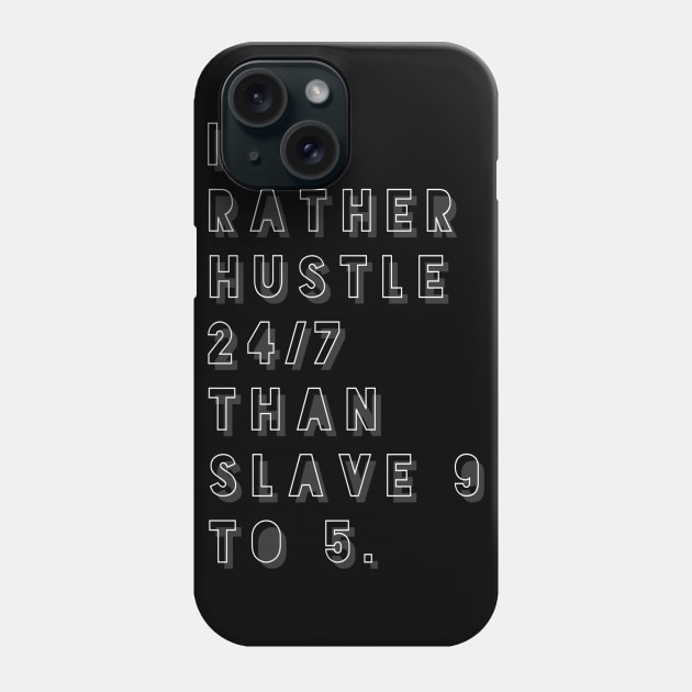 I'd Rather Hustle 24/7 Than Slave 9 to 5 Phone Case by GMAT