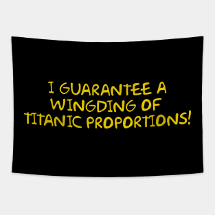 I guarantee a wingding of titanic proportions! Tapestry