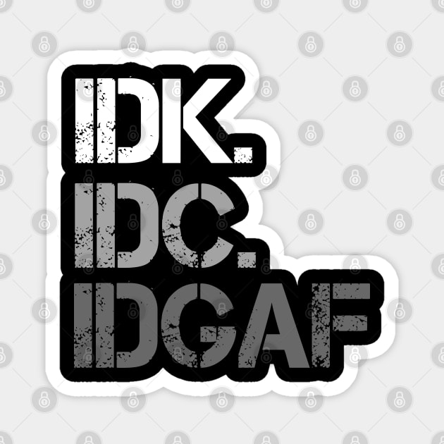 IDK. IDC. IDGAF. | I don't Know. I don't care. I don't give a f--k. Magnet by UrbanLifeApparel