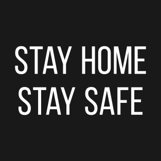 Stay Home Stay Safe. White T-Shirt