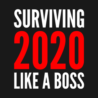 Surviving 2020 Like A Boss T-Shirt