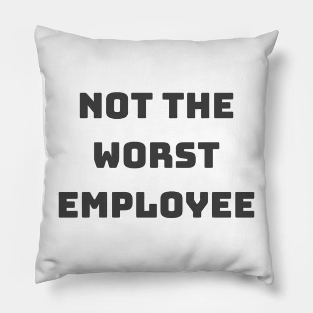 Not The Worst Employee Novelty Work or Office T-Shirt - Witty Job Humor, Perfect Gift for Colleagues, Laughable Workwear Pillow by TeeGeek Boutique