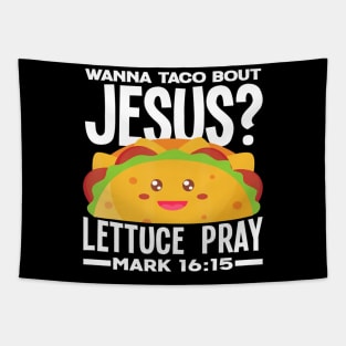 Wanna Taco Bout Jesus Lettuce Pray - Funny Taco Lover Gift Tapestry