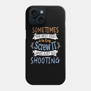 Funny Woman Girl Shirt, shooting lover, The best idea screw is to screw it and just go hicking Phone Case