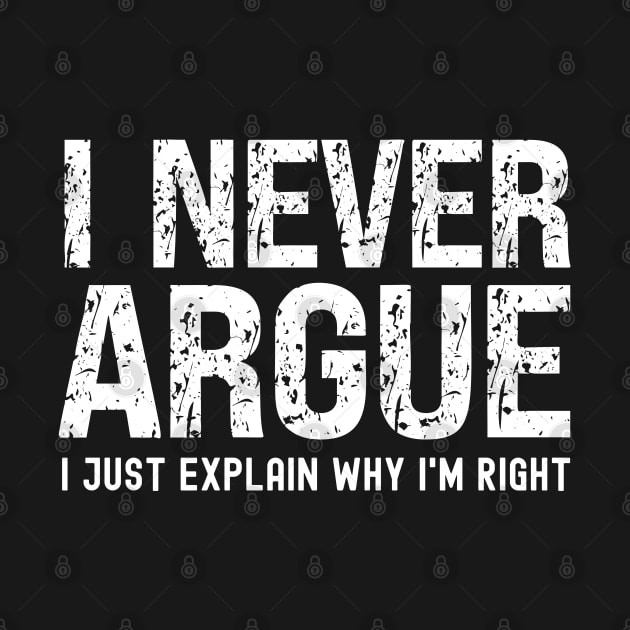 I Never Argue, I Just Explain Why I'm Right by Xtian Dela ✅