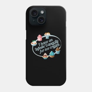 I have an Infinite capacity for ice-cream Phone Case