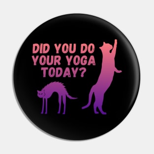 Did you do your yoga today? | Cat stretching design Pin