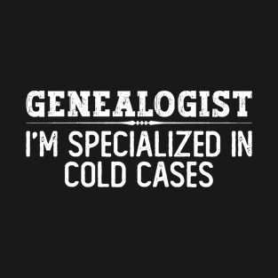 Genealogist I'm Specialized In Cold Cases - Family Genealogy T-Shirt