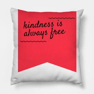 Kindness is always free Pillow