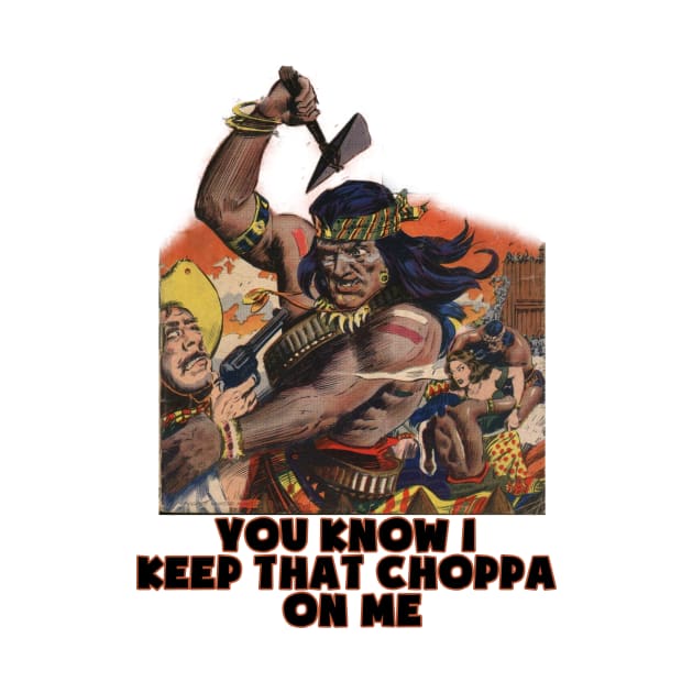 Geronimo native american you know i keep that choppa on me vintage design by Captain-Jackson