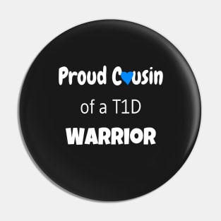 Proud Cousin of a T1D Warrior - White Text - Blue Heart Pin