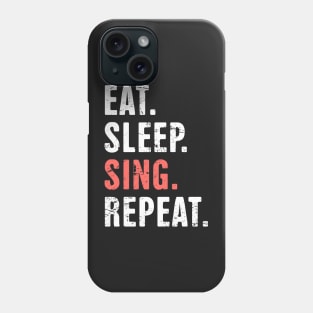 Eat. Sleep. Sing. Repeat. Phone Case