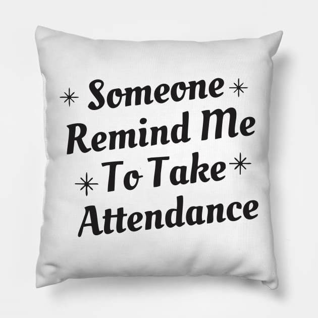 someone remind me to take attendance - black Pillow by Vortex.Merch