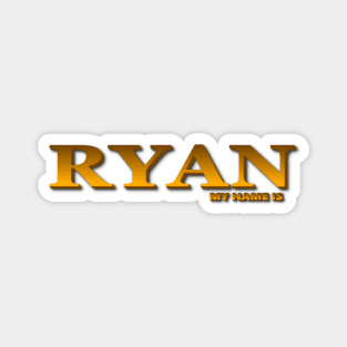 RYAN. MY NAME IS RYAN. SAMER BRASIL Magnet