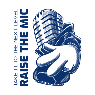 take it to the next level, raise the mic T-Shirt