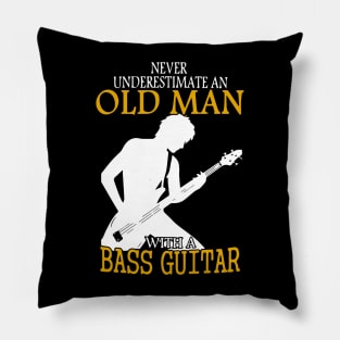 Never Underestimate An Old Man With A Bass Guitar gift Pillow