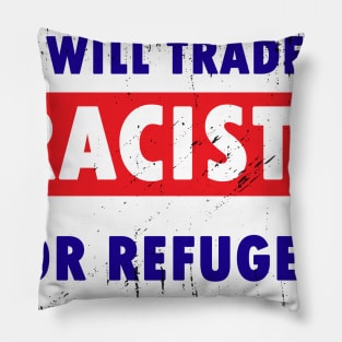 Will Trade Racists For Refugees Pillow