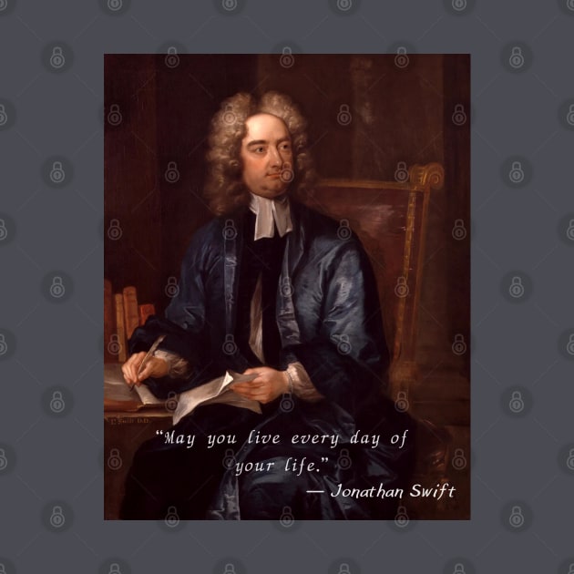 Jonathan Swift portrait and  quote: “May you live every day of your life.” by artbleed