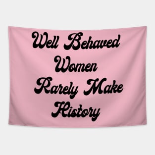 Well Behaved Woman Rarely Make History Tapestry