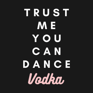 Trust Me You Can Dance T-Shirt