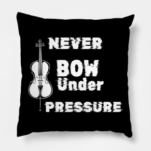 Never Bow Under Pressure Cello Pillow