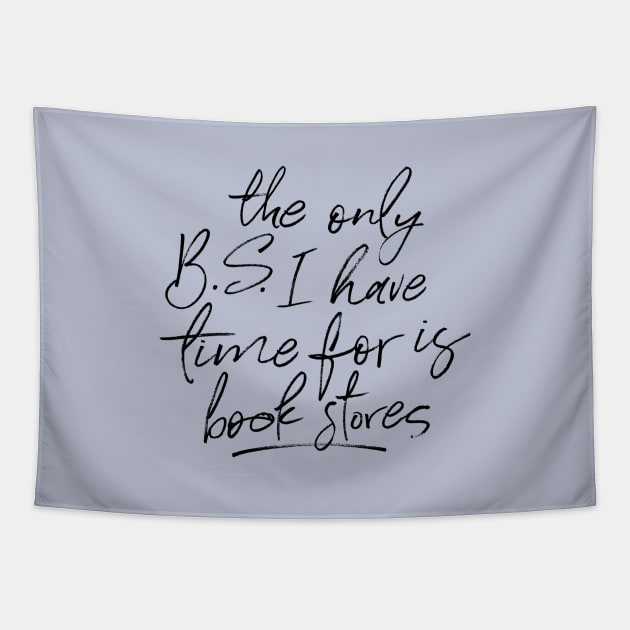 BS and Bookstores Funny Quote Tapestry by KitCronk