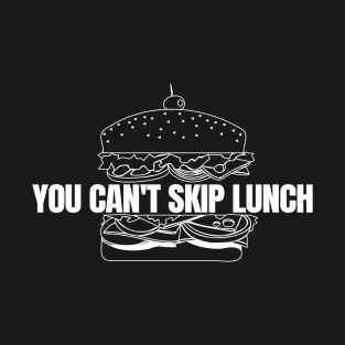 You Can't Skip Lunch T-Shirt