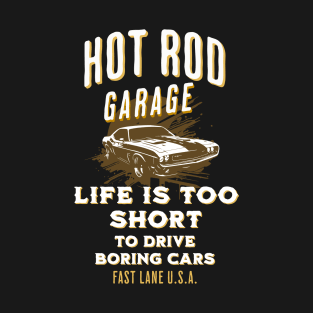 Hot Rod Garage Life is too Short to Drive Boring Cars T-Shirt