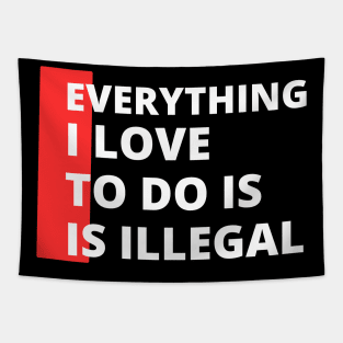 Everything I love To Do Is Illegal Tapestry