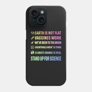 Earth is not flat! Vaccines work! We've been to the moon! Chemtrails aren't a thing! Climate change is real! Stand up for science! Phone Case