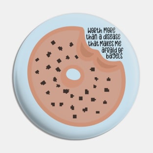 Worth More Than a Disease That Makes Me Afraid of Bagels Pin