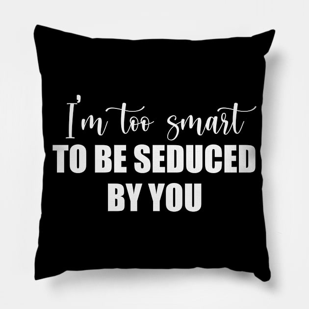 I'm too smart... Pillow by We Love Gifts