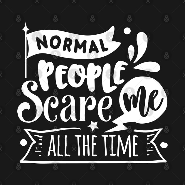 Normal People Scare Me - Sarcastic Quote by Wanderer Bat