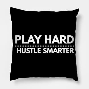 Play Hard, Hustle Smarter Pillow