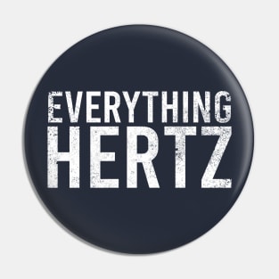 Everything hertz Pin