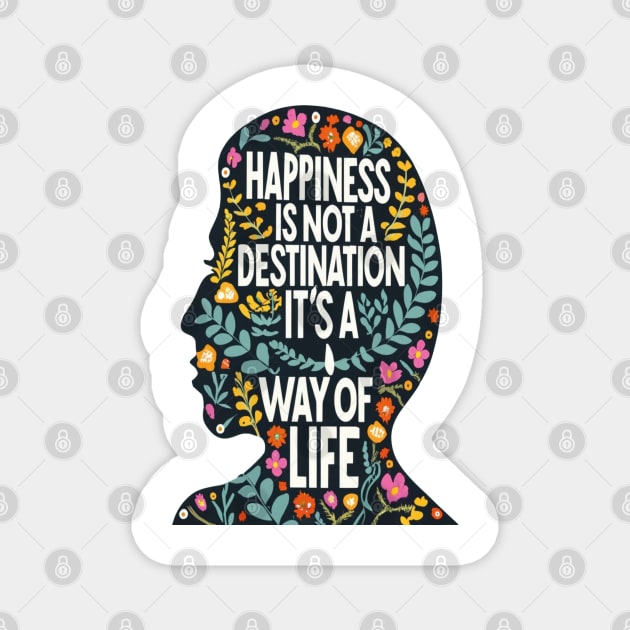 Happiness is Not a Destination it is a Way of Life Magnet by rhazi mode plagget