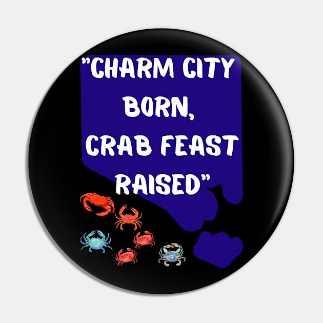 CHARM CITY BORN, CRAB FEAST RAISED" DESIGN Pin by The C.O.B. Store