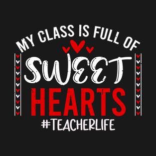 Teacher Valentines Day - My Class Is Full Of Sweethearts T-Shirt