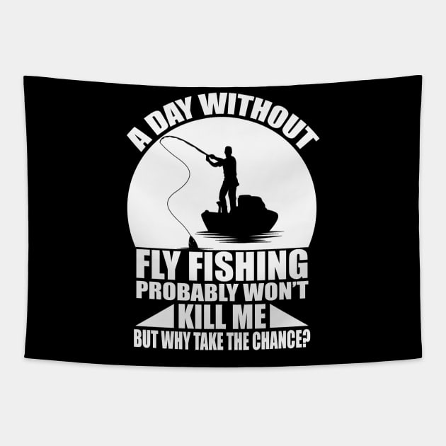 A day without fly fishing probably won't kill me but why take the chance tee design birthday gift graphic Tapestry by TeeSeller07