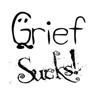 Grief Sucks 2 T-Shirt