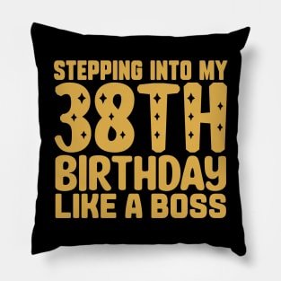 Stepping Into My 38th Birthday Like A Boss Pillow